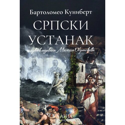 Talija izdava&amp;scaron;tvo Srpski ustanak i prva vladavina Milo&amp;scaron;a Obrenovića 1804-1850. Slike