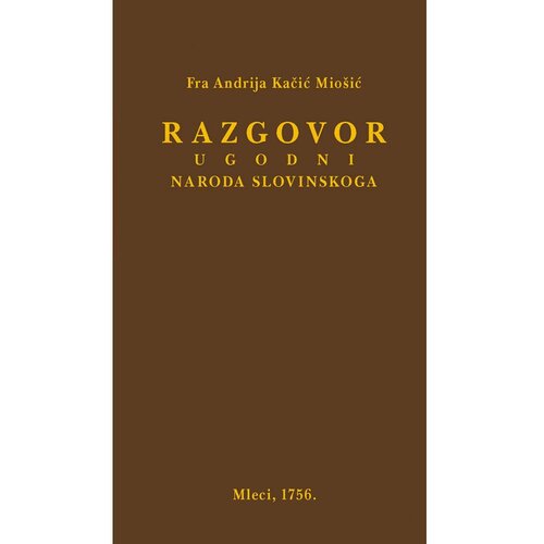 Školska knjiga RAZGOVOR UGODNI NARODA SLOVINSKOGA - PRETISAK IZDANJA IZ 1756. - Andrija Kačić Miošić Cene