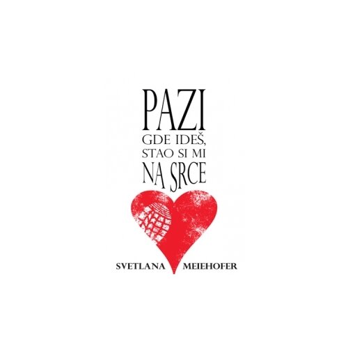 Beobook Svetlana Meiehofer
 - Pazi gde ide&amp;scaron;, stao si mi na srce Slike