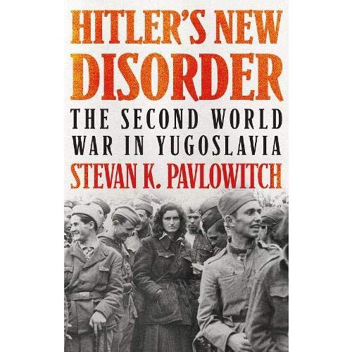 C Hurst &amp;amp; Co Publishers Stevan K. Pavlowitch - Hitler&amp;#039;s New Disorder: The Second World War In Yugoslavia Slike