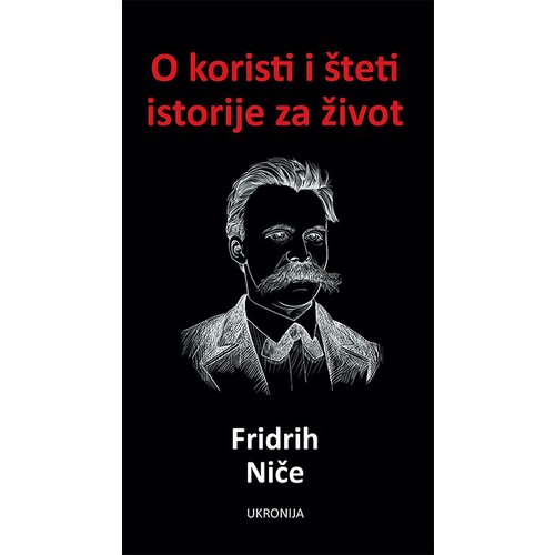 Ukronija Fridrih Niče - O koristi i &amp;scaron;teti istorije za život Slike