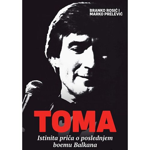 Nedeljnik Branko Rosić,Marko Prelević - Toma - istinita priča o poslednjem boemu Balkana Cene