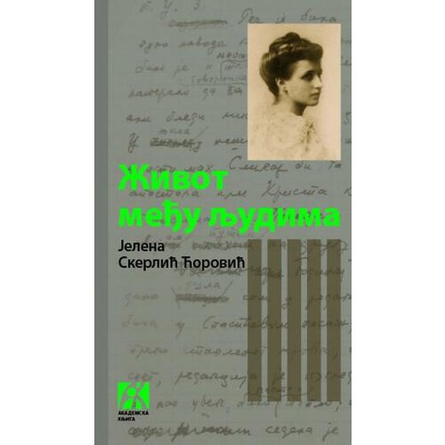 Akademska Knjiga Život među ljudima: Memoarski zapisi - Jelena Skerlić Ćorović Cene