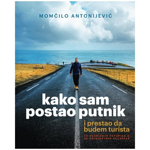 Komshe Momčilo Antonijević - Kako sam postao putnik i prestao da budem turista Slike