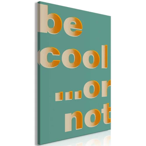  Slika - Be Cool... or Not (1 Part) Vertical 60x90