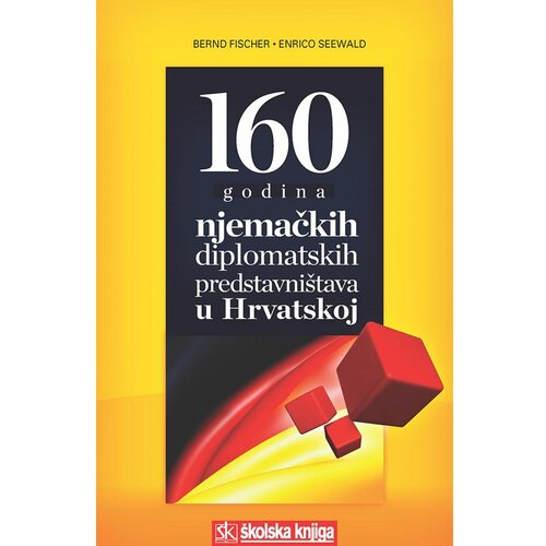  160 GODINA NJEMAČKIH DIPLOMATSKIH PREDSTAVNIŠTAVA U HRVATSKOJ - Bernd Fischer, Enrico Seewald Cene