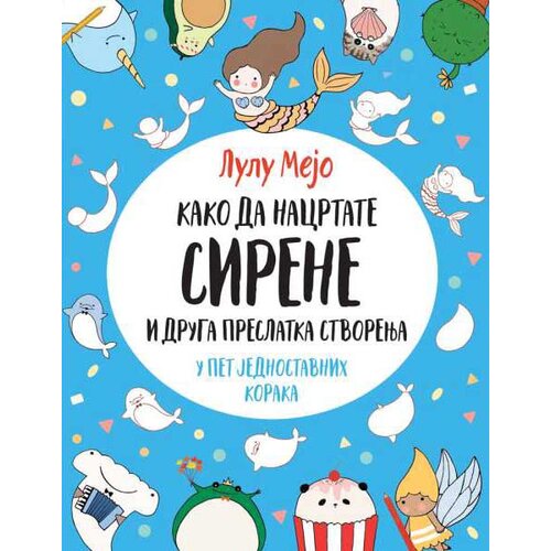 Vulkan Izdavaštvo Kako da nacrtate sirene i druga preslatka stvorenja - Lulu Mejo Slike