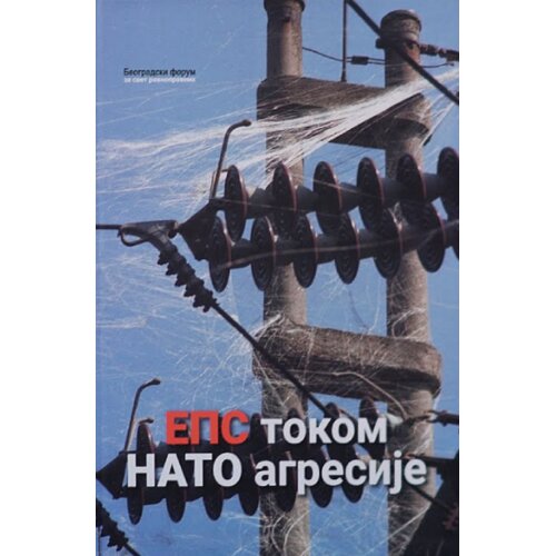 Beogradski forum za svet ravnopravnih Grupa autora - EPS tokom NATO agresije Slike