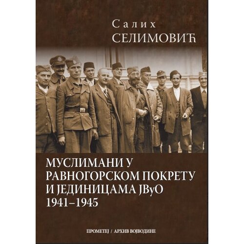 Prometej, Novi Sad Salih Selimović - Muslimani u Ravnogorskom pokretu i jedinicama JVuO 1941-1945 - tvrd povez Slike