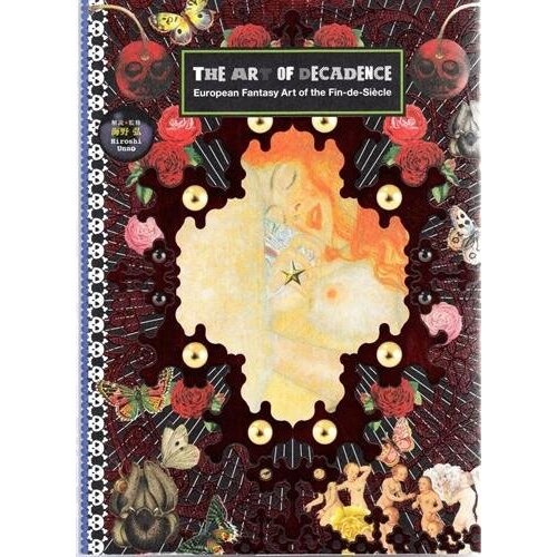 Grantham Book Services Hiroshi Unno - The Art Of Decadence: European Fantasy Art Of The Fin-De-Siecle Cene