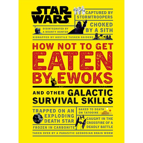 Dorling Kindersley Christian Blauvelt - Star Wars How Not To Get Eaten By Ewoks And Other Galactic Survival Skills Slike