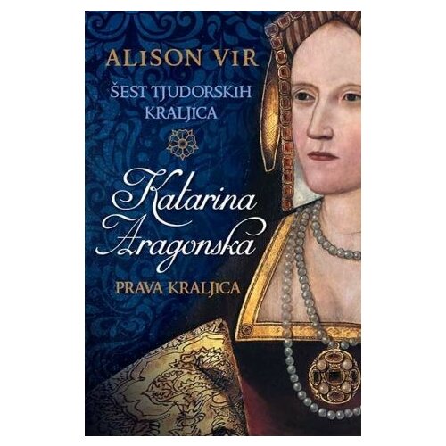Laguna Alison Vir - Šest tjudorskih kraljica: Katarina Aragonska - Prava kraljica Slike