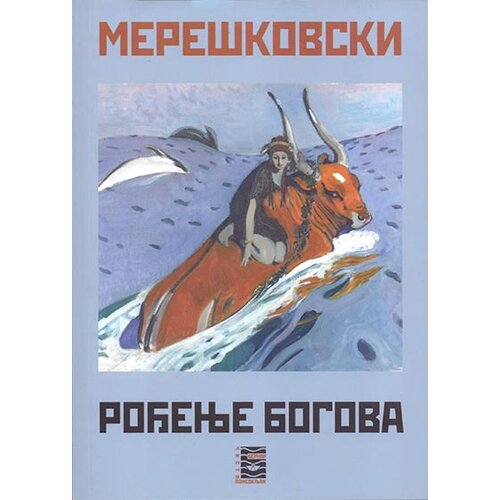Bernar Dmitrij Sergejevič Mereškovski
 - Rođenje bogova Cene