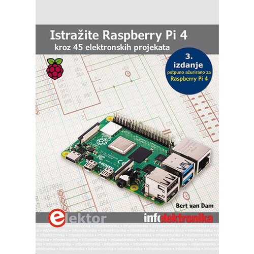 Agencija EHO Bert van Dam - Istražite Raspberry Pi 4: kroz 45 elektronskih projekata Cene