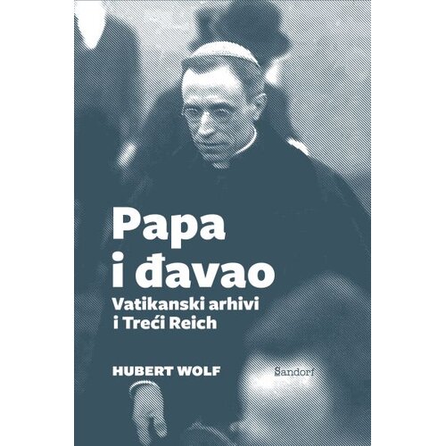 Sandorf Hubert Wolf - Papa i đavao: Vatikanski arhivi i Treći Reich Cene