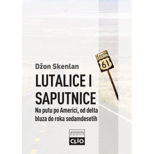 Clio Džon Skenlan - Lutalice i saputnice: Na putu po Americi, od delta bluza do roka sedamdesetih - Tvrd povez Slike