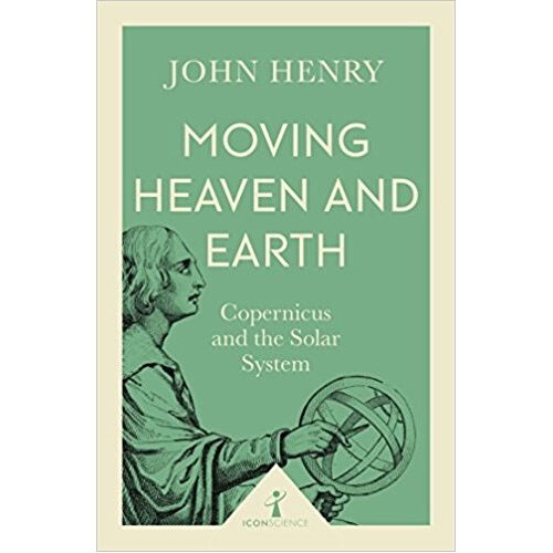 Grantham Book Services John Henry - Moving Heaven And Earth (Icon Science) - Copernicus And The Solar System Cene