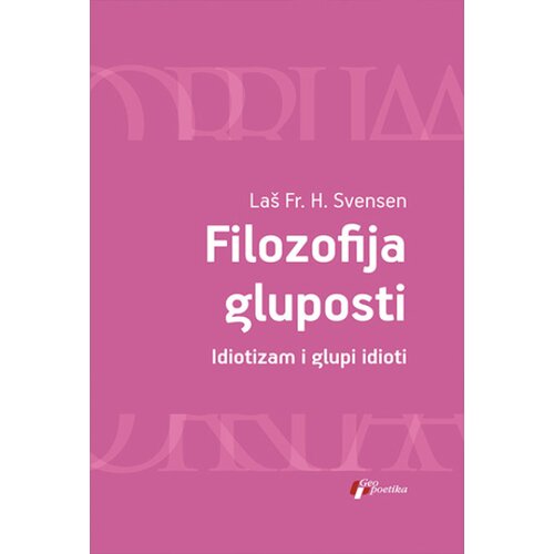 Geopoetika La&amp;scaron; Fr. H. Svensen - Filozofija gluposti Slike