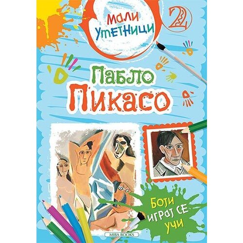 Miba Books Grupa autora - Mali umetnici 2: Pablo Pikaso - boji, igraj se, uči Slike
