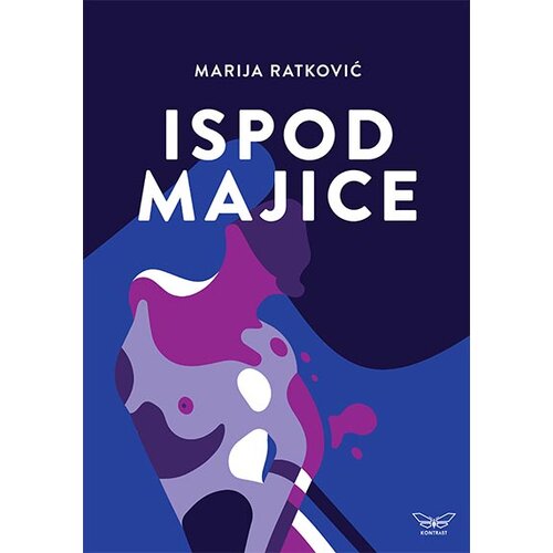 Kontrast izdava&amp;scaron;tvo Marija Ratković - Ispod majice Slike