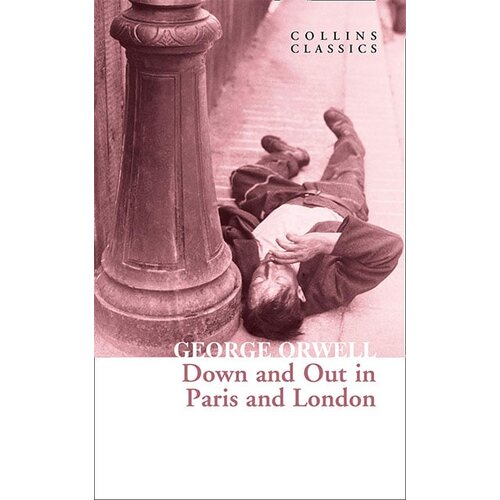 Harper Collins Publishers Ltd George Orwell - Down and Out in Paris and London (Collins Classics) Cene