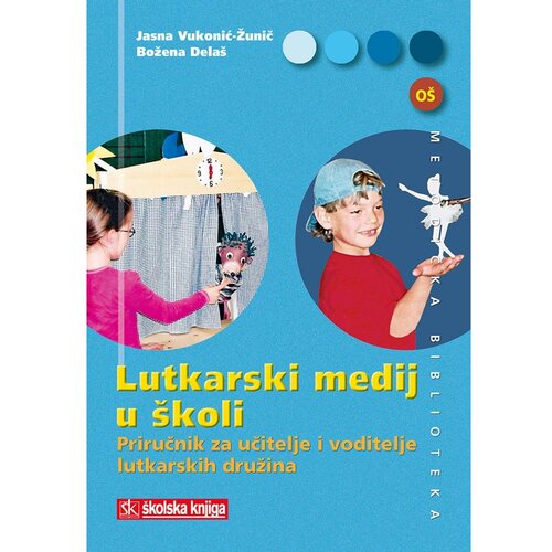 &amp;Scaron;kolska knjiga LUTKARSKI MEDIJ U &amp;Scaron;KOLI - priručnik za učitelje i voditelje lutkarskih družina (+ CD) - Jasna Vukonić-Žunić, Božena Dela&amp;scaron; Slike