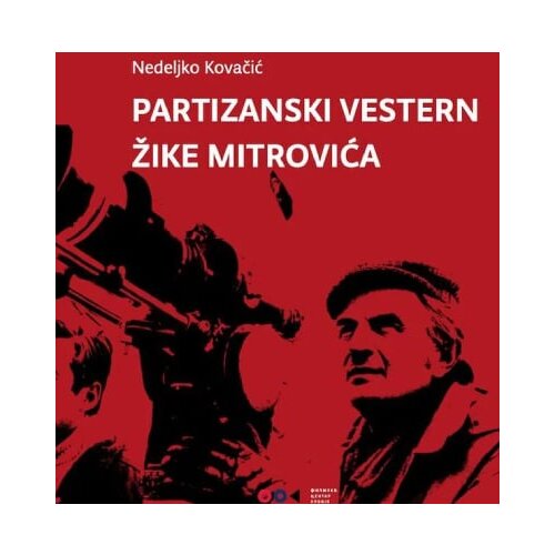 Filmski centar Srbije Nedeljko Kovačić - Partizanski vestern Žike Mitrovića Slike