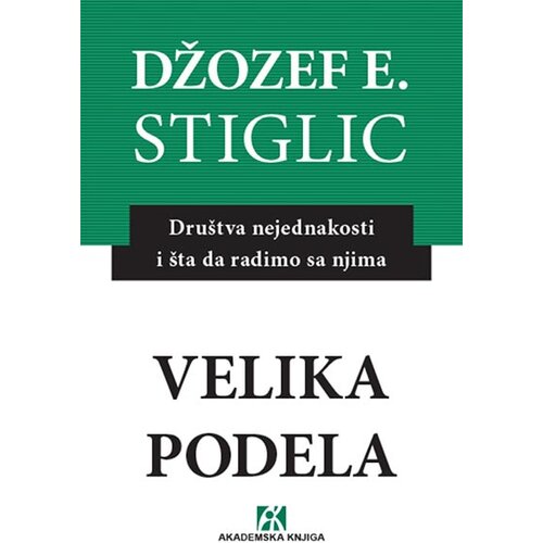 Akademska Knjiga Džozef Stiglic - Velika podela: društva nejednakosti i šta da radimo s njima Cene