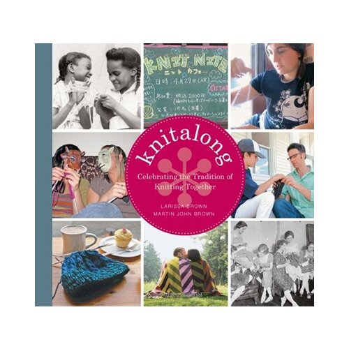 Books for less Larissa Brown, Martin John Brown - Knitalong: Celebrating The Tradition Of Knitting Together Cene