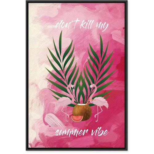  Slika - Don\&amp;#039;t Kill My Summer Vibe (1 Part) Vertical 60x90 U crnom drvenom okviru Slike