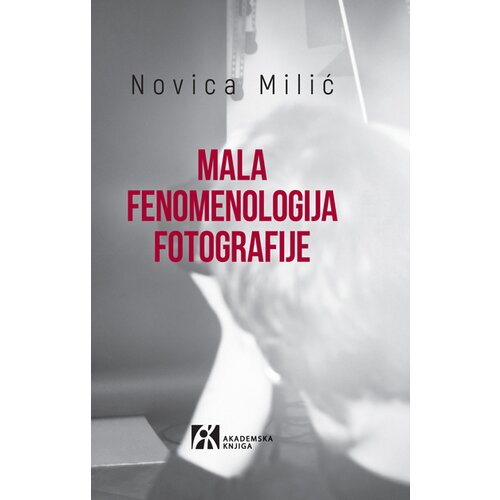 Akademska Knjiga Novica Milić - Mala fenomenologija fotografije Slike