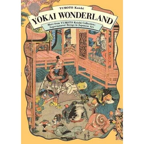 Grantham Book Services Yokai Wonderland: More From Yumoto Koichi Collection: Supernatural Beings In Japanese Art Cene