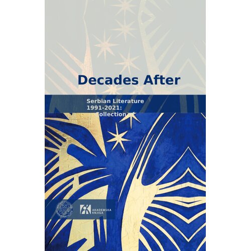 Akademska Knjiga Grupa autora - Decades after: Serbian literature 1991-2021 Slike