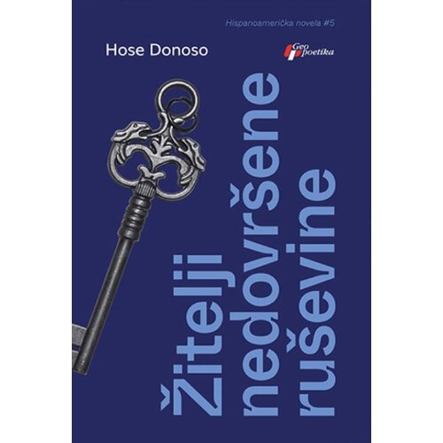 Geopoetika Hose Donoso - Žitelji nedovr&amp;scaron;ene ru&amp;scaron;evine Slike