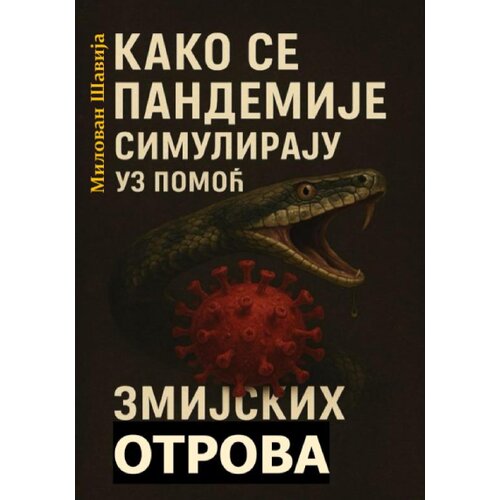 Udruženje nezavisnih pisaca Srbije Milovan &Scaron;avija - Kako se pandemije simuliraju uz pomoć zmijskih otrova Cene