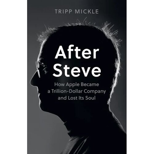 Harper Collins Publishers Ltd After Steve: How Apple became a Trillion-Dollar Company and Lost Its Soul Slike