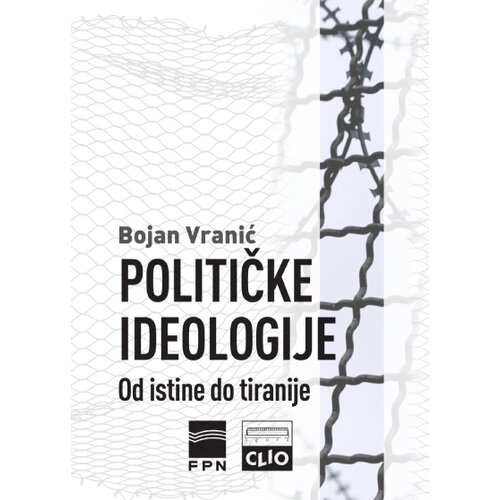 Clio Bojan Vranić - Političke ideologije: Od istine do tiranije - mek povez Slike