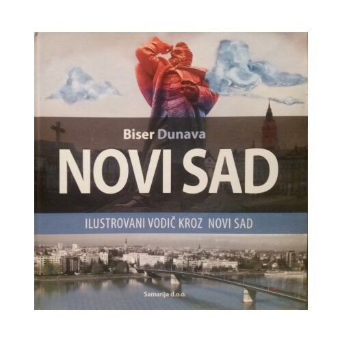 Samarija Ilija Komnenović - Novi Sad, biser Dunava - ilustrovani vodič kroz Novi Sad Cene