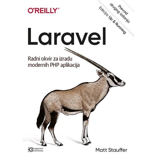 Kompjuter biblioteka - Beograd Matt Stauffer - Laravel: radni okvir za izradu modernih PHP aplikacija Cene
