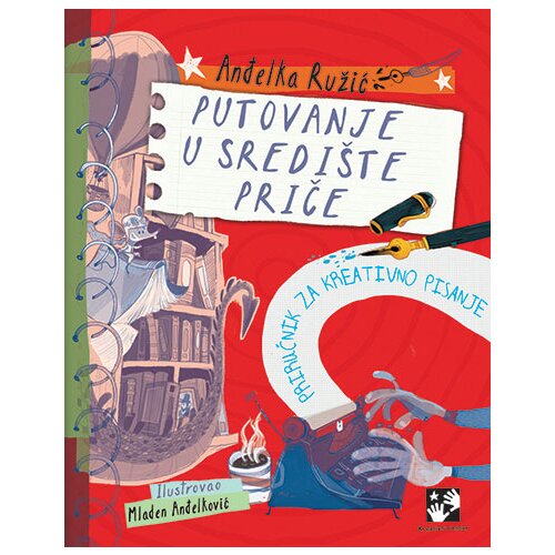 Kreativni Centar Anđelka Ružić - Putovanje u sredi&scaron;te priče: priručnik za kreativno pisanje Cene