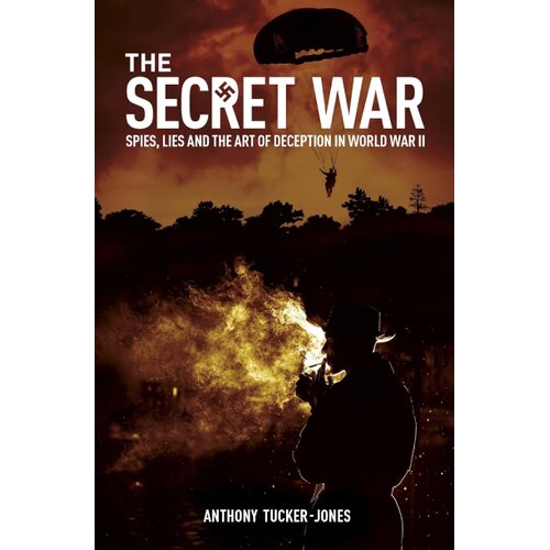 Arcturus Publishing Anthony Tucker-Jones - The Secret War Cene