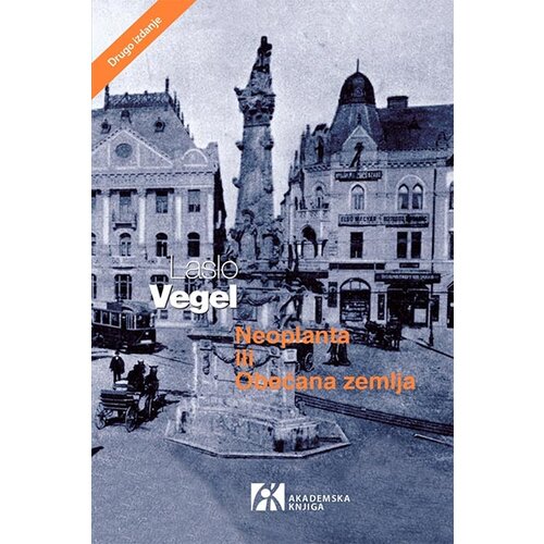 Akademska Knjiga Laslo Vegel - Neoplanta ili obećana zemlja Slike