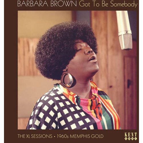 Barbara Brown - Got To Be Somebody - The XL Sessions 1960s Memphis Cene