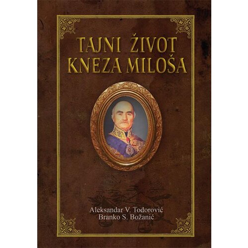 Vukotić Media Aleksandar V. Todorović,Branko S. Božanić - Tajni život Kneza Miloša Cene