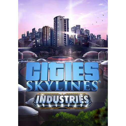 Steam Cities: Skylines - Industries (DLC) Key EUROPE Cene