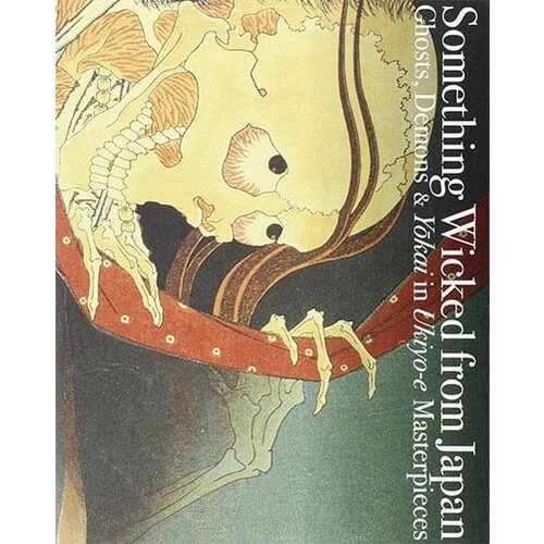 Grantham Book Services Nakau Ei - Something Wicked From Japan: Ghosts, Demons & Yokai In Ukiyo-E Masterpieces (J/E Bilingual) Cene