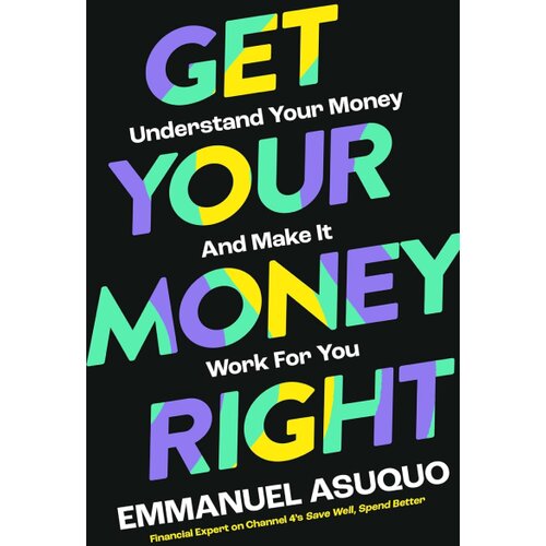 Harper Collins Publishers Ltd Emmanuel Asuquo - Get Your Money Right: Understand Your Money and Make It Work for You Slike
