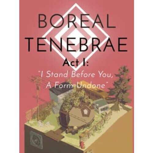 Steam Boreal Tenebrae Act I: “I Stand Before You, A Form Undone” (PC) Key GLOBAL Cene