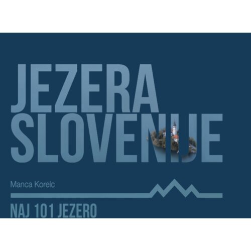 The Slovenia JEZERA SLOVENIJE, Naj 101 jezero – posodobljena izdaja (slovenski jezik) Cene