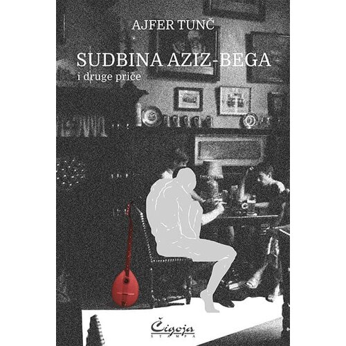 Čigoja Ajfer Tunč - Sudbina Aziz-bega i druge priče Slike